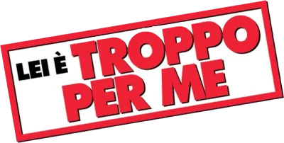 Lei è troppo per me