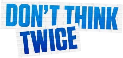 Don't Think Twice